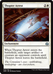 Thopter Arrest
 When Thopter Arrest enters the battlefield, exile target artifact or creature an opponent controls until Thopter Arrest leaves the battlefield.